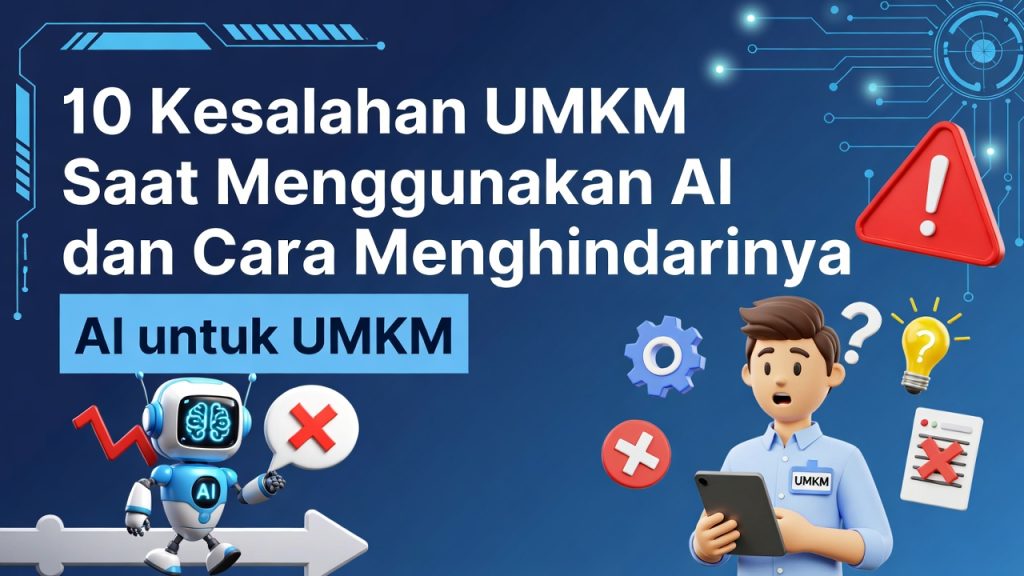 10 Kesalahan UMKM Saat Menggunakan AI dan Cara Menghindarinya
