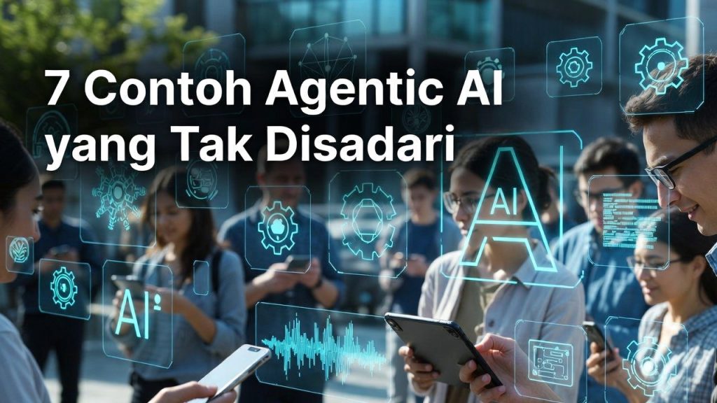 7 Contoh Penerapan Agentic AI yang Mungkin Tidak Kamu Sadari