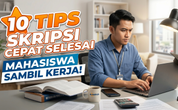 Tips Skripsi Cepat Selesai untuk Mahasiswa Sambil Kerja