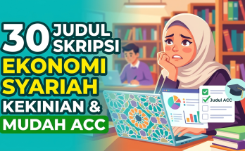 30 Judul Skripsi Ekonomi Syariah dengan Tema Kekinian yang Cepat ACC